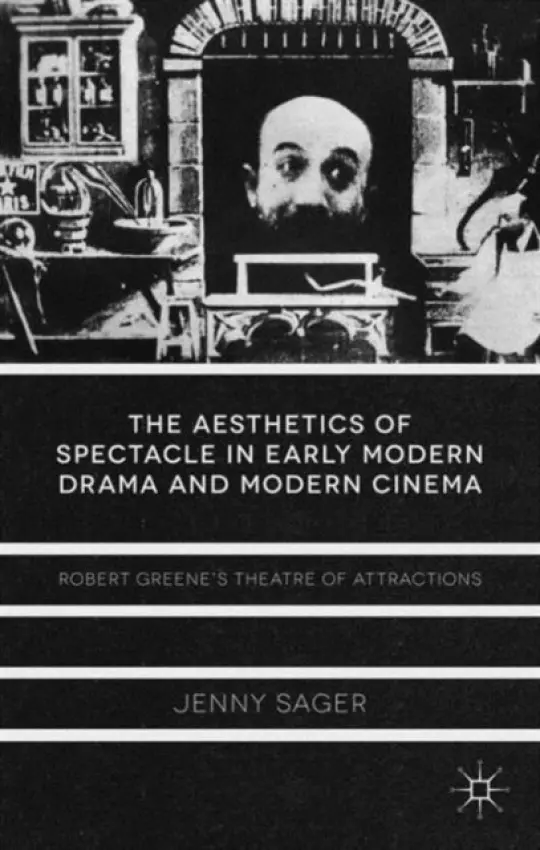 Aesthetics of Spectacle in Early Modern Drama and Modern Cinema - Sager, J.