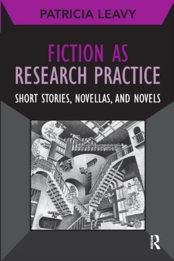 Fiction as Research Practice - Leavy, Patricia