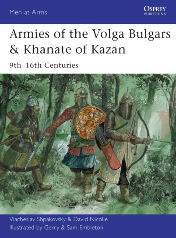 Armies of the Volga Bulgars & Khanate of Kazan - Shpakovsky, Viacheslav a Nicolle, Dr David