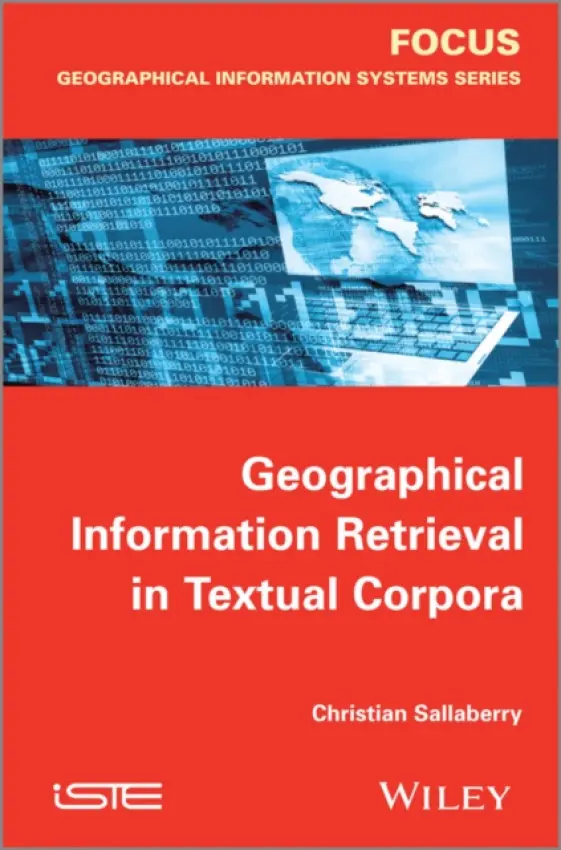 Geographical Information Retrieval in Textual Corpora - Sallaberry, Christian (University of Pau and Pays de l'Adour, France)