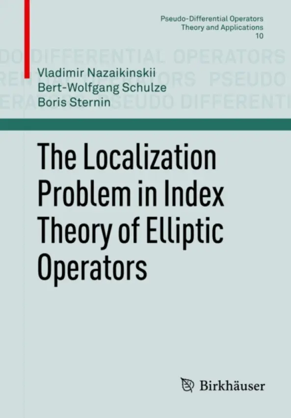 Localization Problem in Index Theory of Elliptic Operators - Nazaikinskii, Vladimir a Schulze, Bert-Wolfgang a Sternin, Boris
