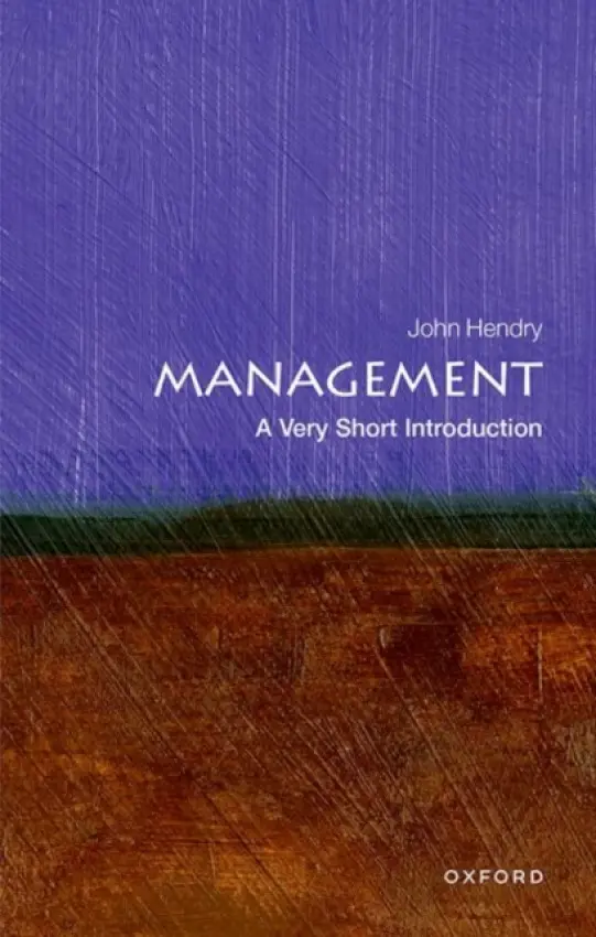 Management - Hendry, John (Fellow of Girton College, Cambridge and Emeritus Professor of Management, Henley Business School, University of Reading)