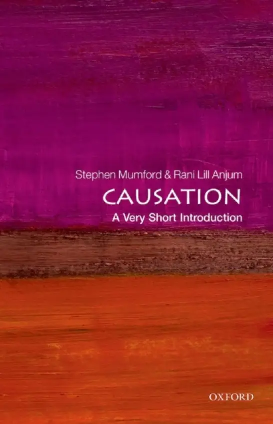 Causation - Mumford, Stephen (Professor of Metaphysics at the Department of Philosophy, University of Nottingham) a Lill Anjum, Rani (Research Fellow in Philosophy, Norwegian University of Life Sciences (UMB))