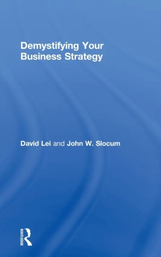 Demystifying Your Business Strategy - Lei, David (Southern Methodist University, USA) a Slocum, John (Southern Methodist University, USA)