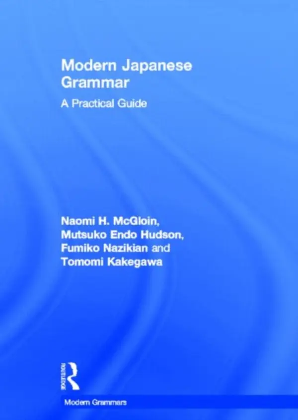 Modern Japanese Grammar - McGloin, Naomi (University of Wisconsin-Madison, USA) a Hudson, M. Endo (Michigan State University, USA) a Nazikian, Fumiko (Columbia University, USA) a Kakegawa, Tomomi (University of Wisconsin-Eau Claire, Eau Claire, USA)