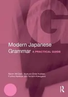 Modern Japanese Grammar - McGloin, Naomi (University of Wisconsin-Madison, USA) a Hudson, M. Endo (Michigan State University, USA) a Nazikian, Fumiko (Columbia University, USA) a Kakegawa, Tomomi (University of Wisconsin-Eau Claire, Eau Claire, USA)
