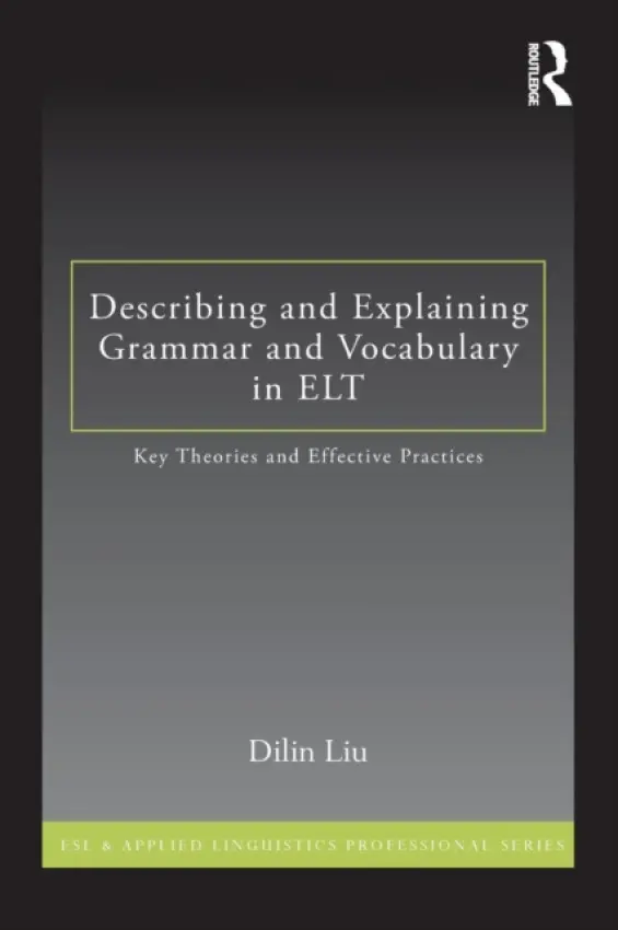 Describing and Explaining Grammar and Vocabulary in ELT - Liu, Dilin
