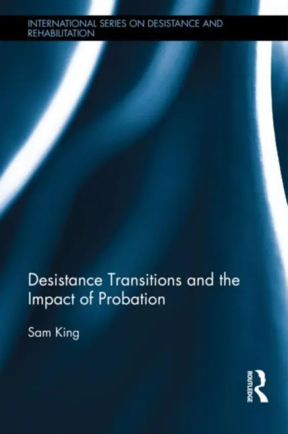 Desistance Transitions and the Impact of Probation - King, Sam (University of Leicester, UK)