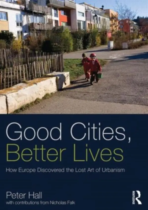 Good Cities, Better Lives - Hall, Peter (The Bartlett, University College London, UK)