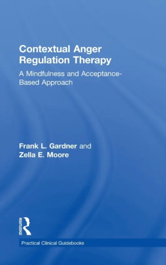 Contextual Anger Regulation Therapy - Gardner, Frank L. (Kean University, New Jersey, USA) a Moore, Zella E. (Manhattan College, New York, USA)