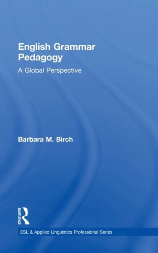 English Grammar Pedagogy - Birch, Barbara M. (California State University - Fresno, USA)