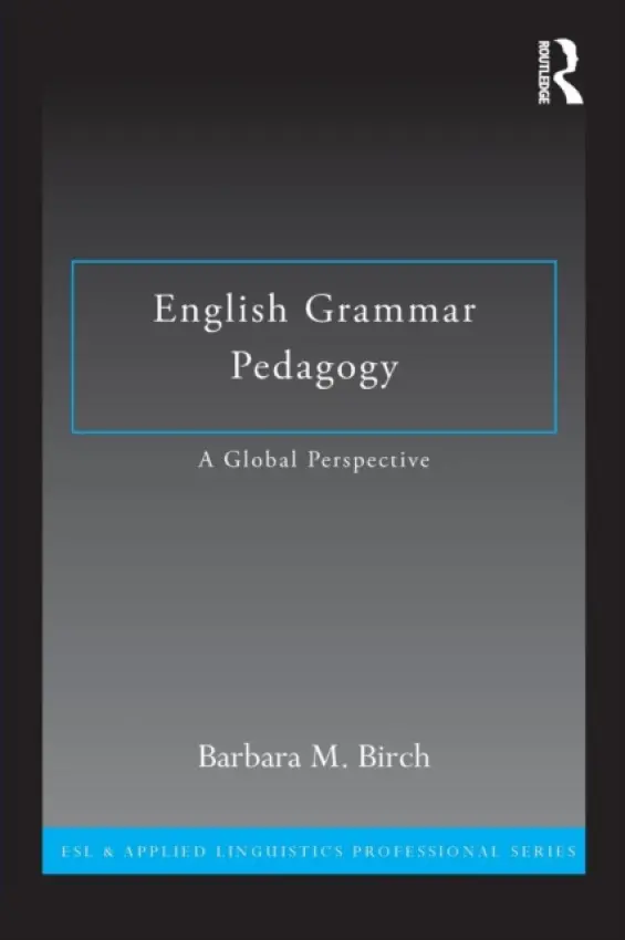 English Grammar Pedagogy - Birch, Barbara M. (California State University - Fresno, USA)