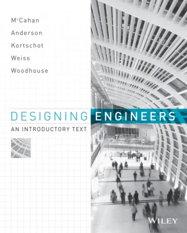 Designing Engineers - McCahan, Susan (University of Toronto) a Anderson, Phil (University of Toronto) a Kortschot, Mark (University of Toronto) a Weiss, Peter E. (University of Toronto) a Woodhouse, Kimberly A. (Queen's University)