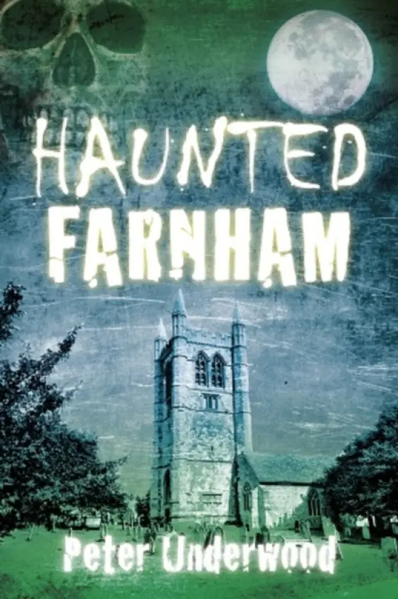Haunted Farnham - Underwood, Peter