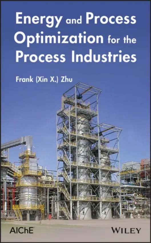 Energy and Process Optimization for the Process Industries - Zhu, Frank (Xin X.)