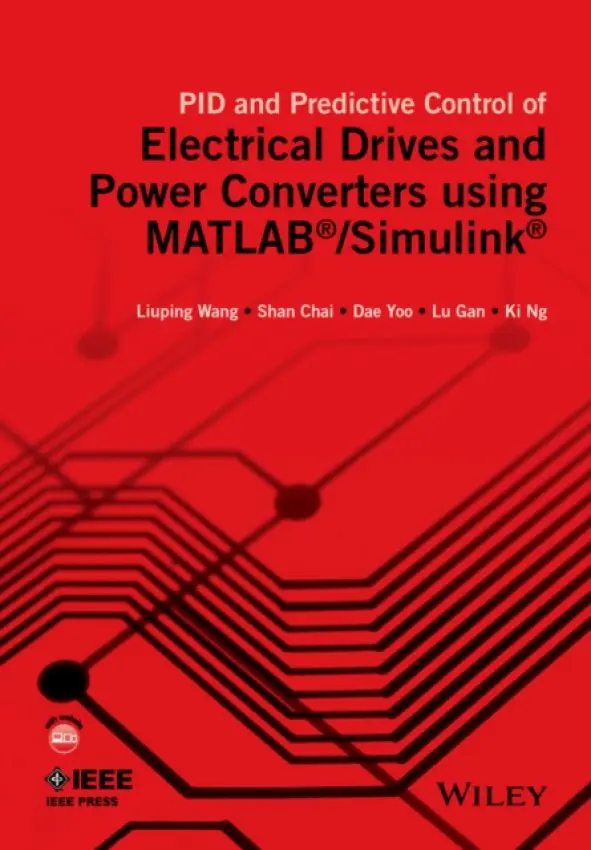 PID and Predictive Control of Electrical Drives and Power Converters using MATLAB / Simulink - Wang, Liuping a Chai, Shan a Yoo, Dae a Gan, Lu a Ng, Ki