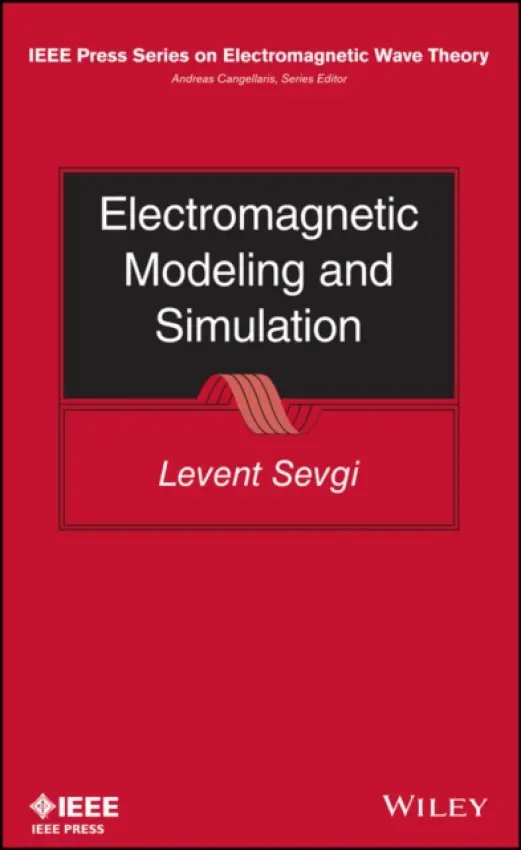 Electromagnetic Modeling and Simulation - Sevgi, Levent (Istanbul Technical University)