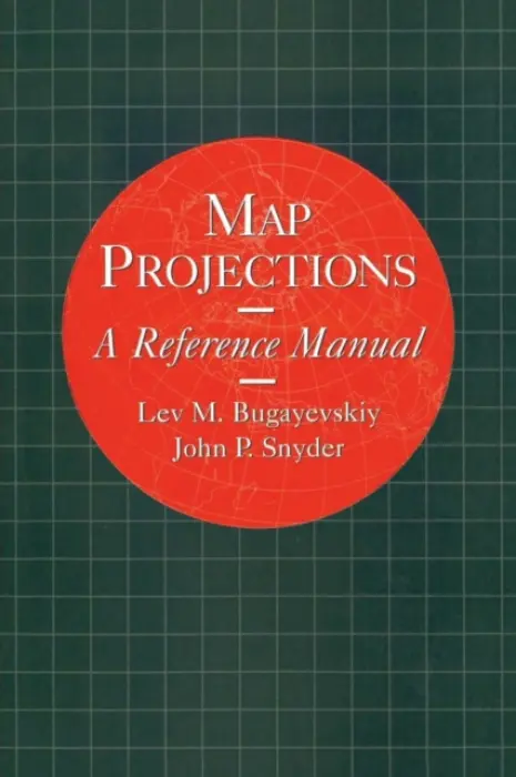 Map Projections - Bugayevskiy, L M (Lomonosov Moscow State Univ., Russia) a Snyder, John (Boston University, Massachusetts, USA)
