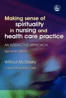 Making Sense of Spirituality in Nursing and Health Care Practice - McSherry, Wilf