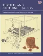 Textiles and Clothing, c.1150-1450 - Crowfoot, Elisabeth a Pritchard, Frances a Staniland, Kay