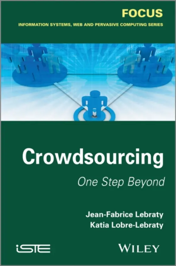 Crowdsourcing - Lebraty, Jean-Fabrice (IAE, Jean Moulin – Lyon 3 University, France) a Lobre-Lebraty, Katia (IAE, Jean Moulin – Lyon 3 University, France)