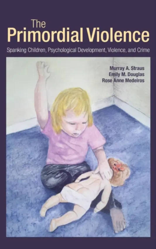 Primordial Violence - Straus, Murray A. (University of New Hampshire, USA) a Douglas, Emily M. (Bridgewater State University, USA) a Medeiros, Rose Anne (Rice University, USA)
