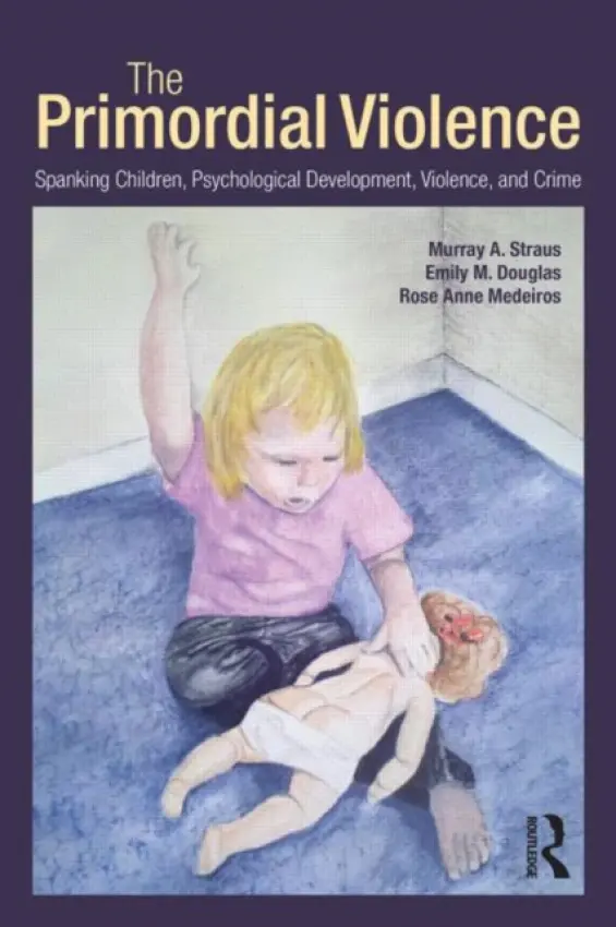 Primordial Violence - Straus, Murray A. (University of New Hampshire, USA) a Douglas, Emily M. (Bridgewater State University, USA) a Medeiros, Rose Anne (Rice University, USA)