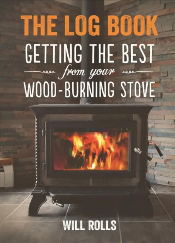 Log Book: Getting The Best From Your Woodburning Stove - Will Rolls
