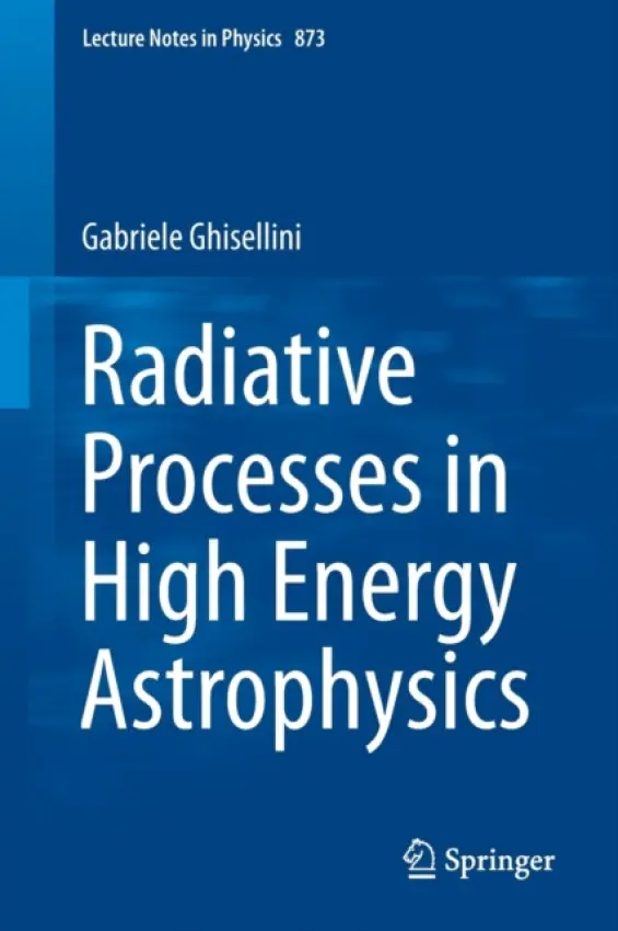 Radiative Processes in High Energy Astrophysics - Ghisellini, Gabriele