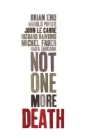 Not One More Death - Eno, Brian a Zangana, Haifa a Pinter, Harold a Carre, John le a Faber, Michel a Dawkins, Richard