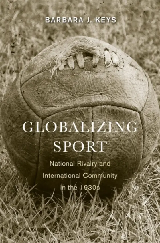 Globalizing Sport - Keys, Barbara J.