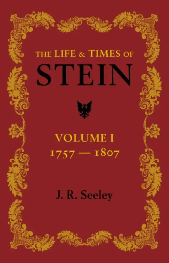 Life and Times of Stein: Volume 1 - Seeley, J. R.