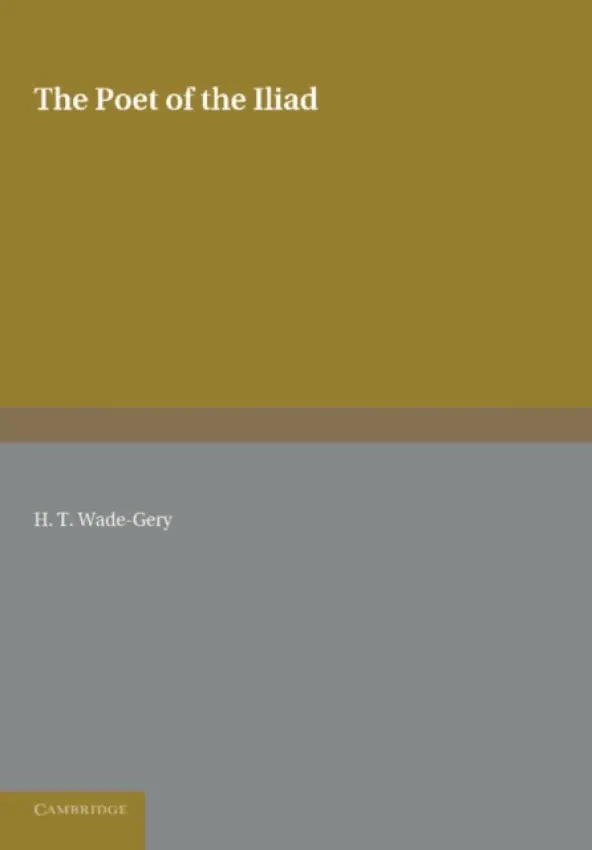Poet of the Iliad - Wade-Gery, H. T.