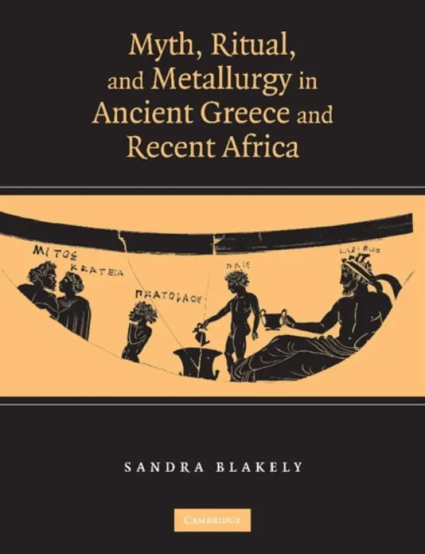 Myth, Ritual and Metallurgy in Ancient Greece and Recent Africa - Blakely, Sandra (Emory University, Atlanta)
