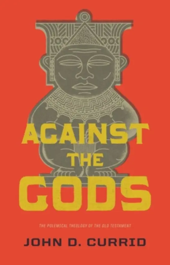 Against the Gods - Currid, John D.