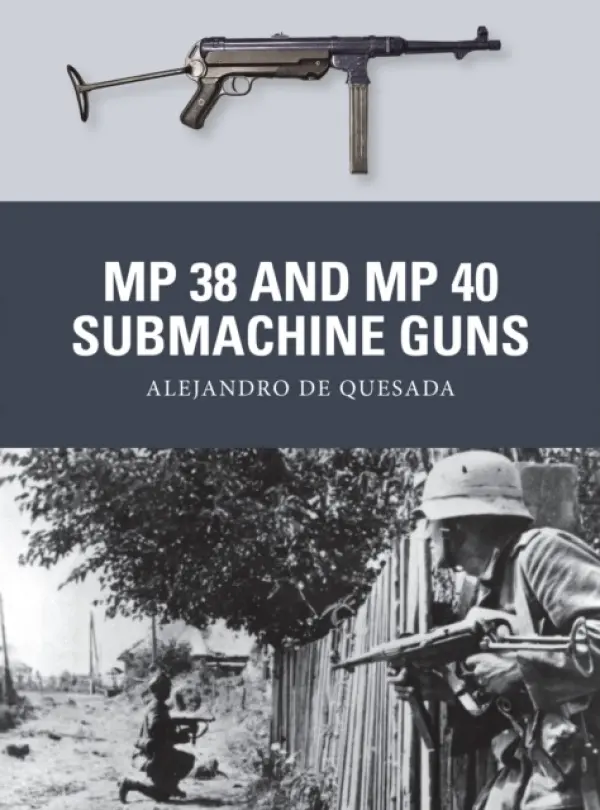 MP 38 and MP 40 Submachine Guns - de Quesada, Alejandro