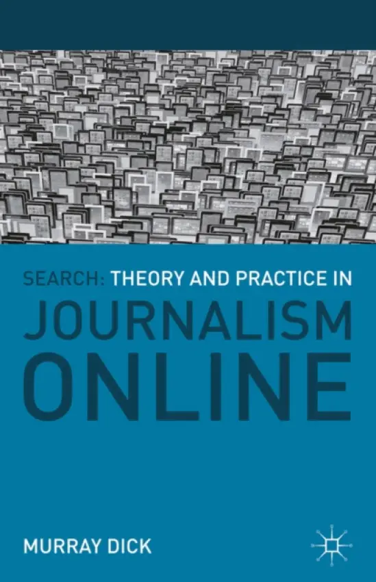 Search: Theory and Practice in Journalism Online - Dick, Murray (Brunel University, Uxbridge)