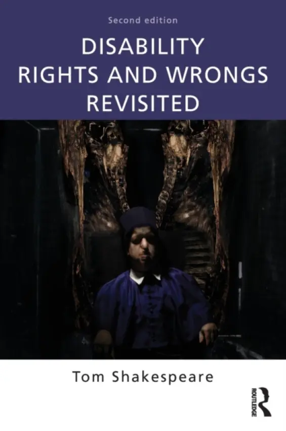 Disability Rights and Wrongs Revisited - Shakespeare, Tom (University of East Anglia, UK.)