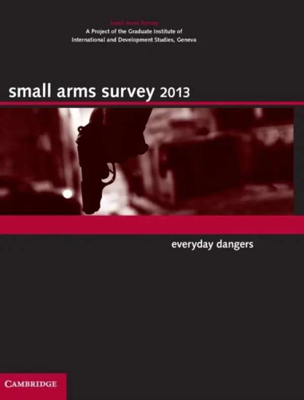 Small Arms Survey 2013 - Small Arms Survey, Geneva