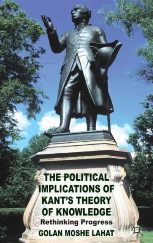 Political Implications of Kant's Theory of Knowledge - Lahat, G.