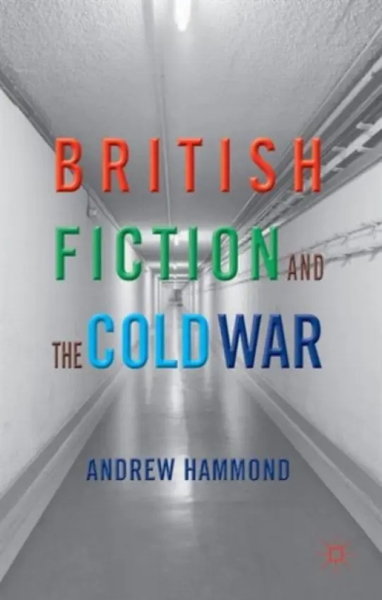 British Fiction and the Cold War - Hammond, A.