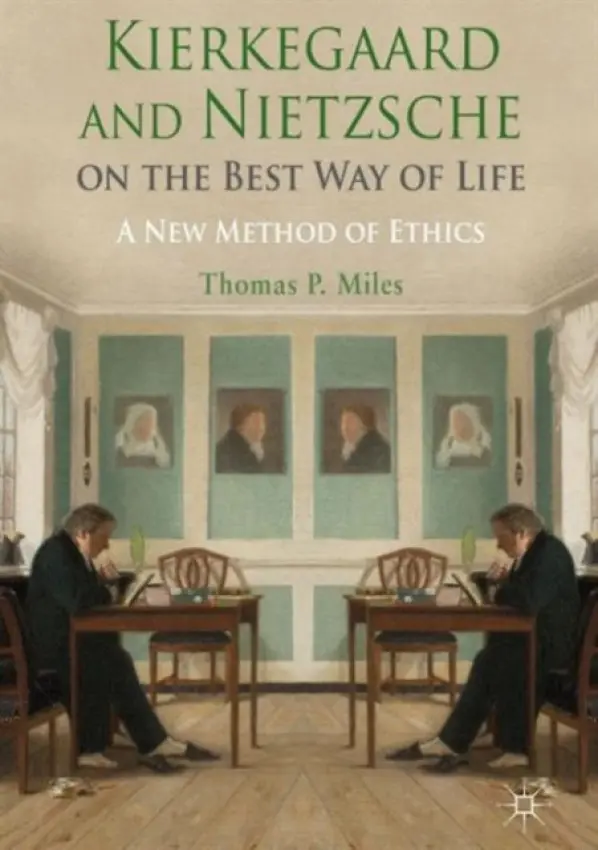 Kierkegaard and Nietzsche on the Best Way of Life - Miles, Thomas P.