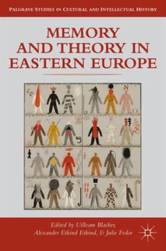 Memory and Theory in Eastern Europe - Blacker, Uilleam a Etkind, Alexander