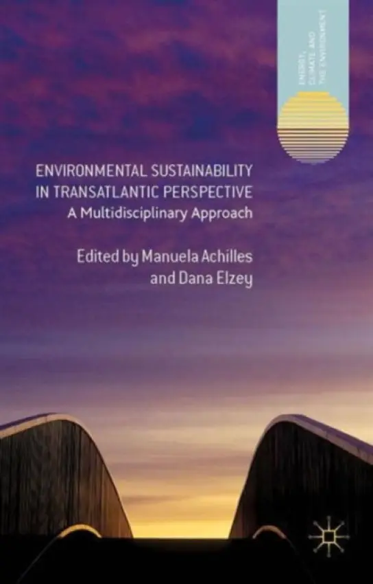 Environmental Sustainability in Transatlantic Perspective - Achilles, Manuela a Elzey, Dana