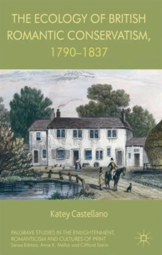 Ecology of British Romantic Conservatism, 1790-1837 - Castellano, Katey