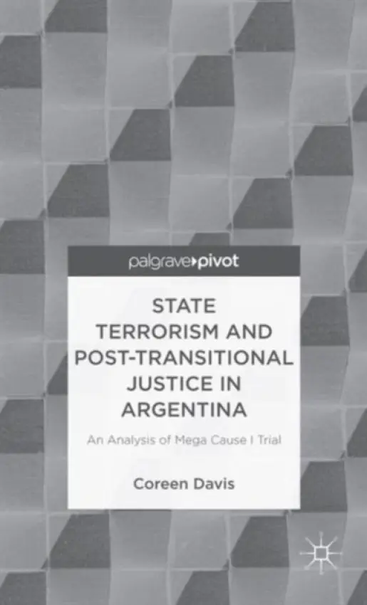 State Terrorism and Post-transitional Justice in Argentina: An Analysis of Mega Cause I Trial - Davis, C.