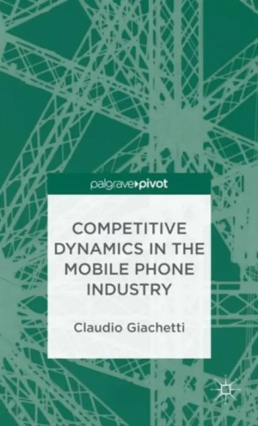Competitive Dynamics in the Mobile Phone Industry - Giachetti, C.