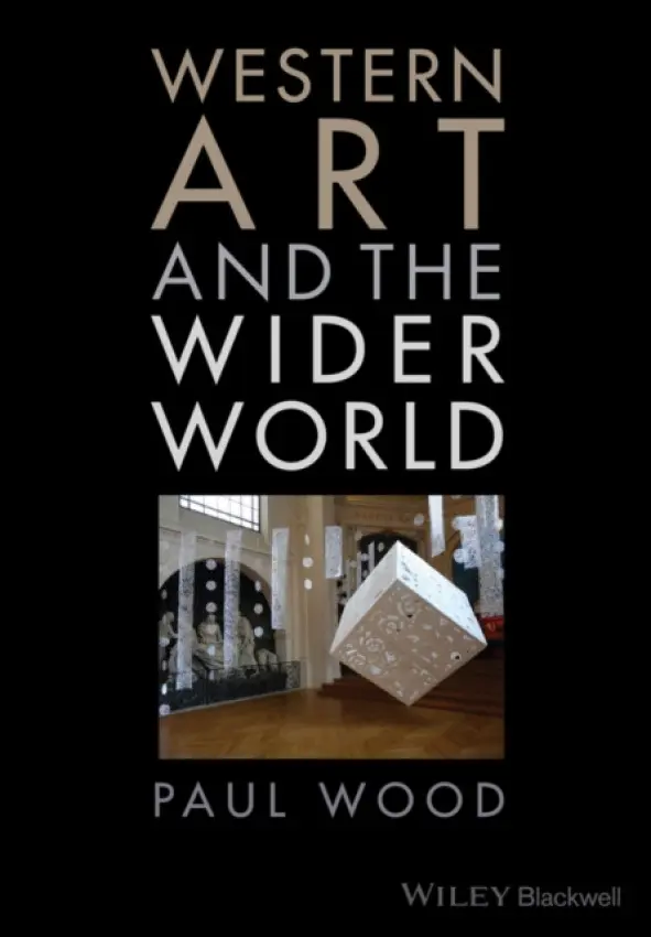 Western Art and the Wider World - Wood, Paul (University of Loughborough, UK)