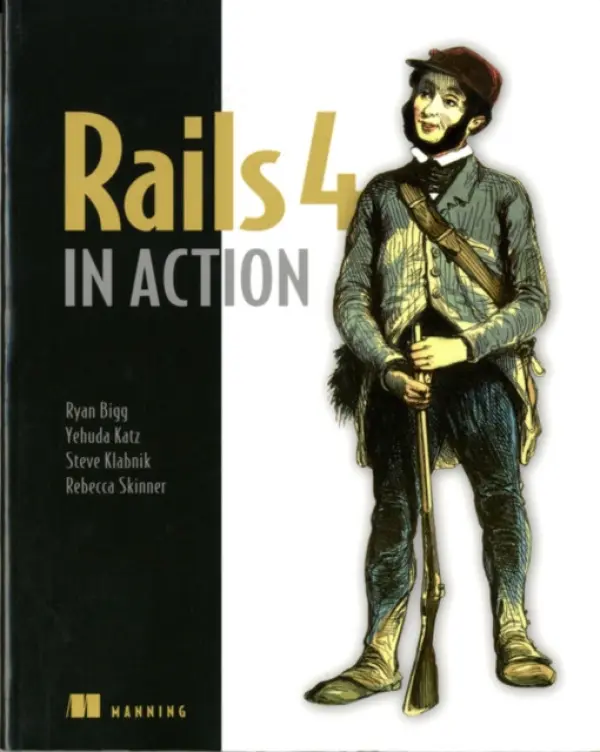 Rails 4 in Action - Bigg, Ryan a Katz, Yehuda a Klabnik, Steve a Skinner, Rebecca