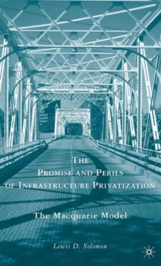 Promise and Perils of Infrastructure Privatization - Solomon, L.